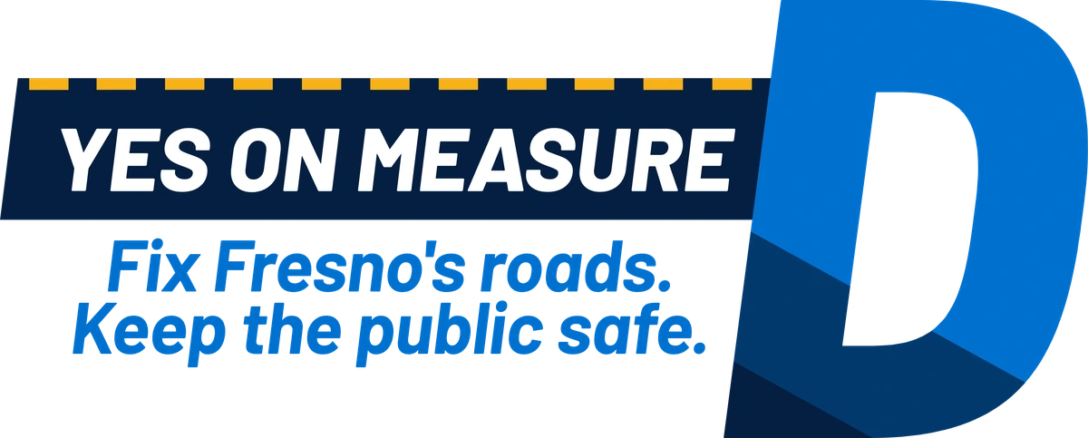 Yes on Measure D. Fix Fresno's roads. Keep the public safe.